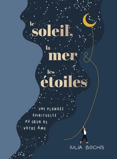 Le soleil, la mer & les étoiles : une plongée spirituelle au coeur de votre âme