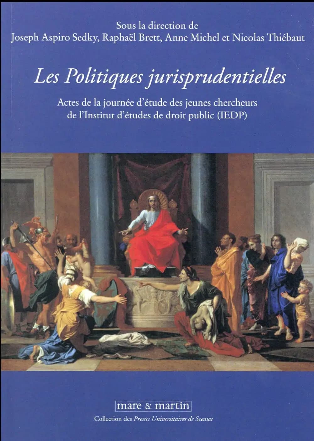 Les politiques jurisprudentielles : actes de la journée d'études des jeunes chercheurs de l'Institut d'études de droit public, IEDP, [22 novembre 2013, Faculté Jean Monnet de l'Université Paris-Sud]