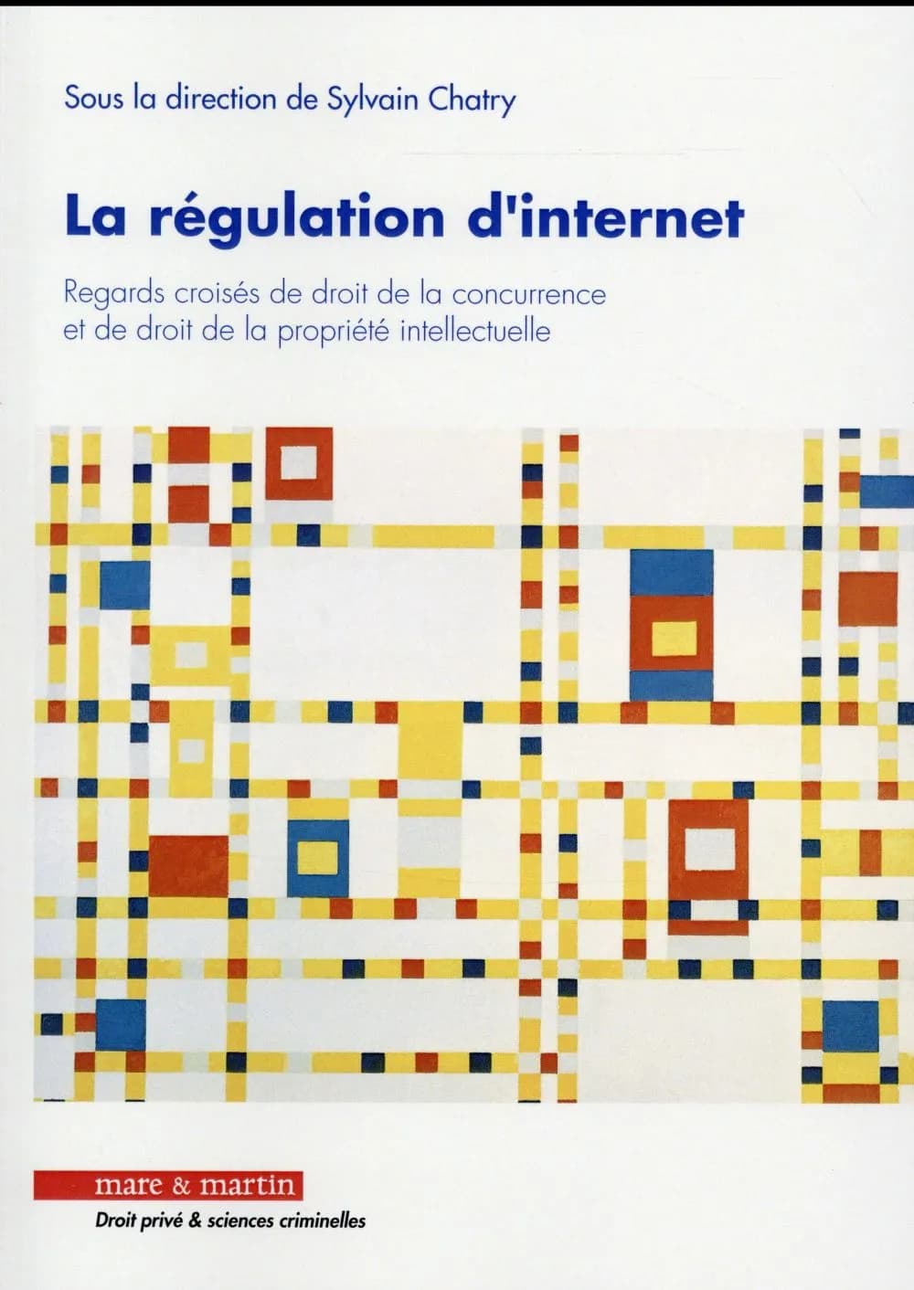 La régulation d'internet : regards croisés de droit de la concurrence et de droit de la propriété intellectuelle : actes de colloque, [3 octobre 2014, Université de Perpignan Via Domitia]