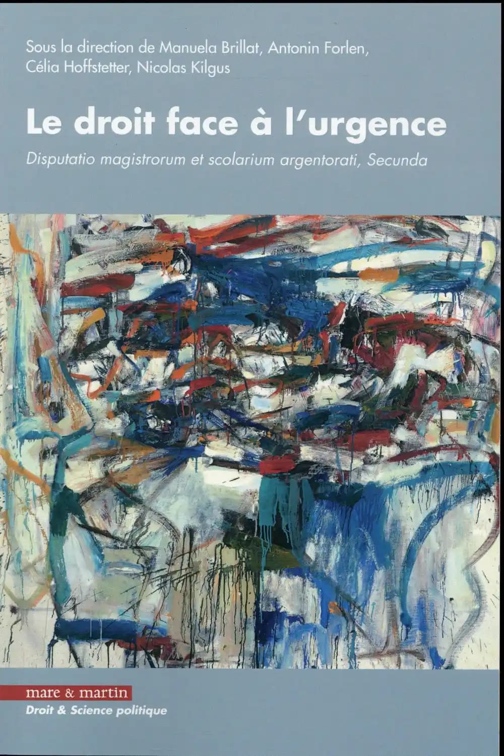 Le droit face à l'urgence : disputatio magistrorum et scolarium argentori [i. e. argentorati]], secunda : les actes du colloque [des doctorants de l'ED 101 de l'Université de Strasbourg, 4 décembre 2014]