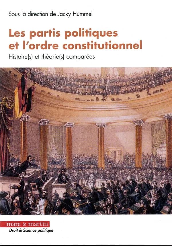 Les partis politiques et l'ordre constitutionnel : histoire(s) et théorie(s) comparées : [actes de la journée d'études, 9 décembre 2016, Faculté de droit et science politique de Rennes]
