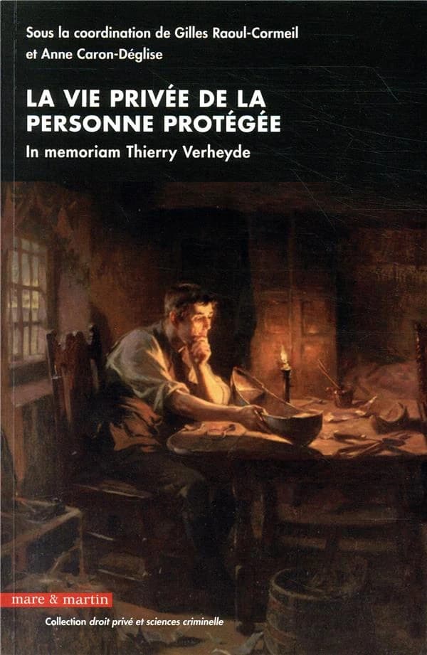 La vie privée de la personne protégée : in memoriam Thierry Verheyde : [actes du] colloque [le 7 avril 2017]