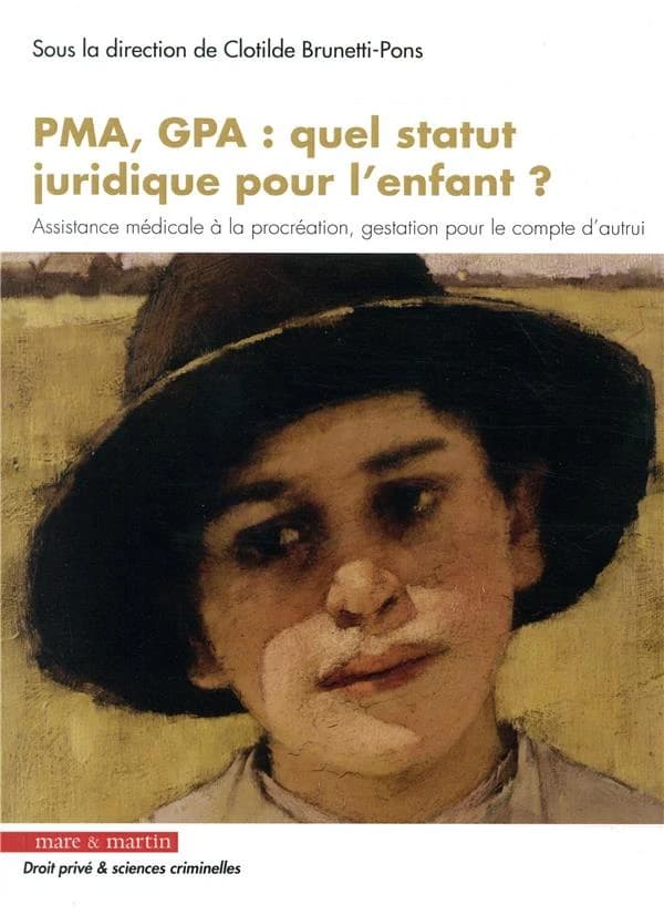 PMA, GPA, quel statut juridique pour l'enfant ? : [assistance médicale à la procréation, gestation pour le compte d'autrui] : actes du colloque organisé le 18 mai 2018, au Conseil supérieur du notariat