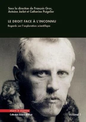Le droit face à l'inconnu : regards sur l'exploration scientifique. Tome 1
