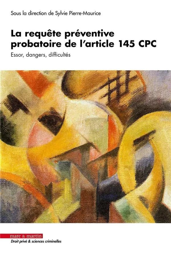 La requête préventive probatoire de l'article 145 CPC : essors, dangers, difficultés