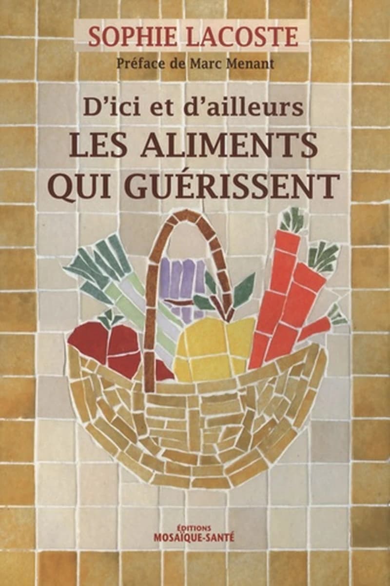 Les aliments qui guérissent : d'ici et d'ailleurs