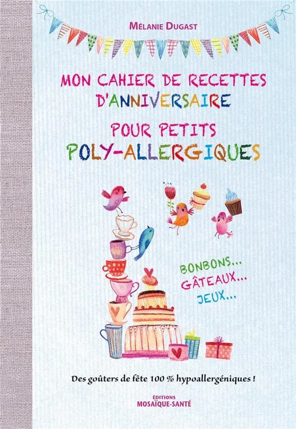 Mon cahier d'anniversaire pour petits poly-allergiques : bonbons, gâteaux, jeux...