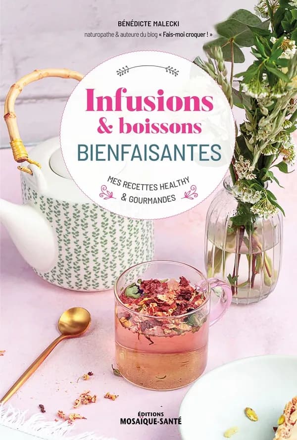 Infusions & boissons bienfaisantes : mes recettes healthy & gourmandes