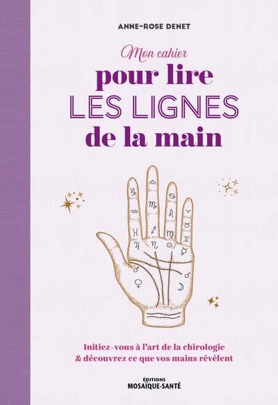 Mon cahier pour lire les lignes de la main : initiez-vous à l'art de la chirologie & découvrez ce que vos mains révèlent