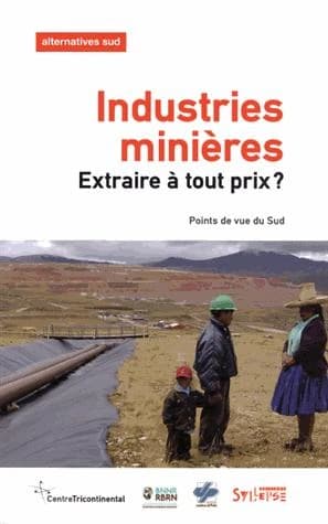 Industries minières: extraire à tout prix ?: points de vue du Sud