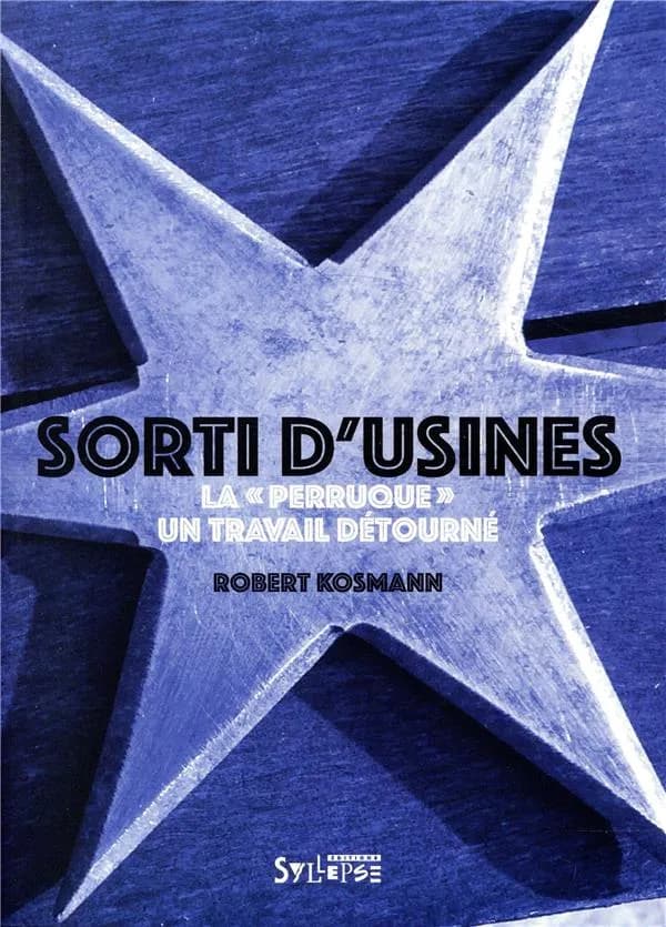 Sorti d'usines : La "perruque", un travail détourné