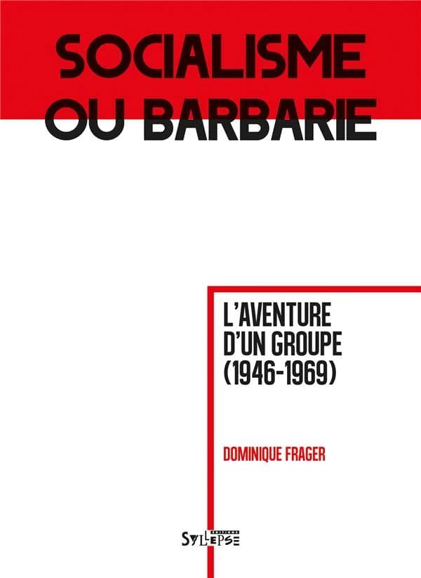 Socialisme ou barbarie : l'aventure d'un groupe, 1946-1969