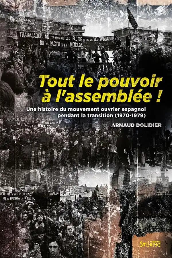 Tout le pouvoir à l'assemblée ! : une histoire du mouvement ouvrier espagnol pendant la transition, 1970-1979