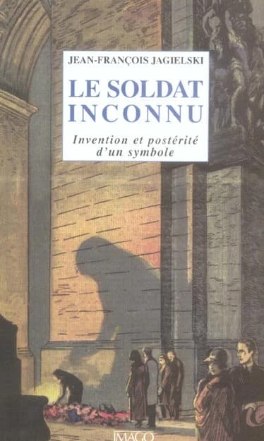 Le soldat inconnu : invention et postérité d'un symbole