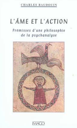 L'âme et l'action : prémisses d'une philosophie de la psychanalyse (Nouvelle éd.) Charles Baudouin