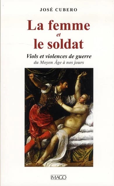 La femme et le soldat : viols et violences de guerre du Moyen âge à nos jours