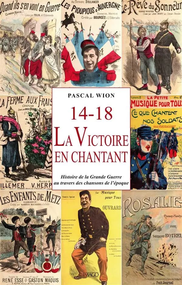 14-18, la victoire en chantant : histoire de la Grande guerre au travers des chansons de l'époque