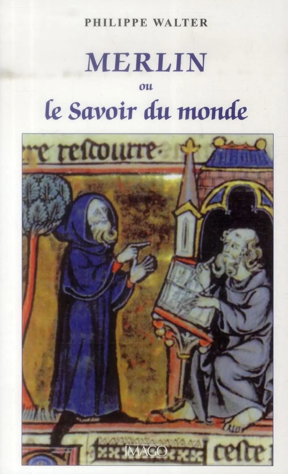 Merlin ou Le savoir du monde (3e éd. revue et corrigée) Philippe Walter
