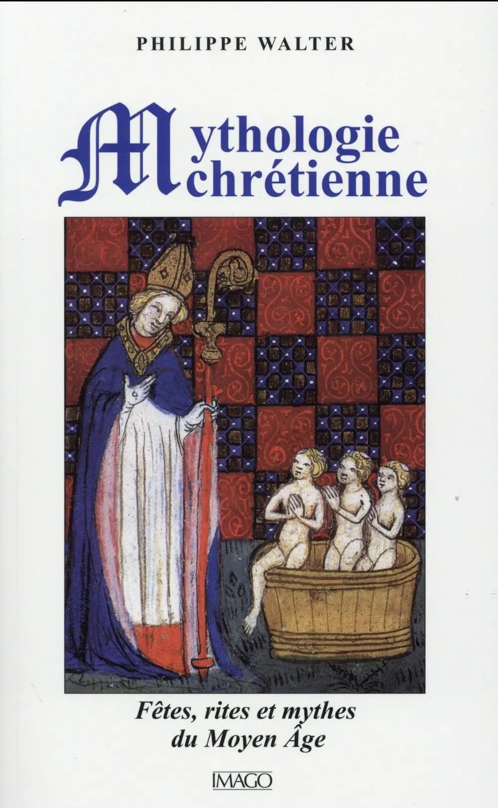 Mythologie chrétienne : fêtes, rites et mythes du Moyen âge