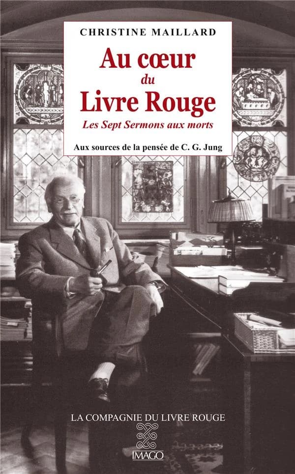 Au coeur du "Livre rouge" : "Les sept sermons aux morts" : aux sources de la pensée de C.G. Jung