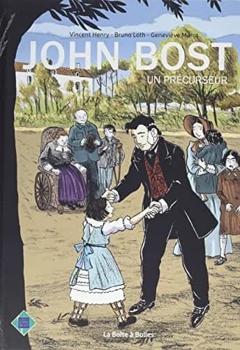 John Bost : un précurseur (2e éd.) Vincent Henry, Bruno Loth ; couleurs de Corentin Loth