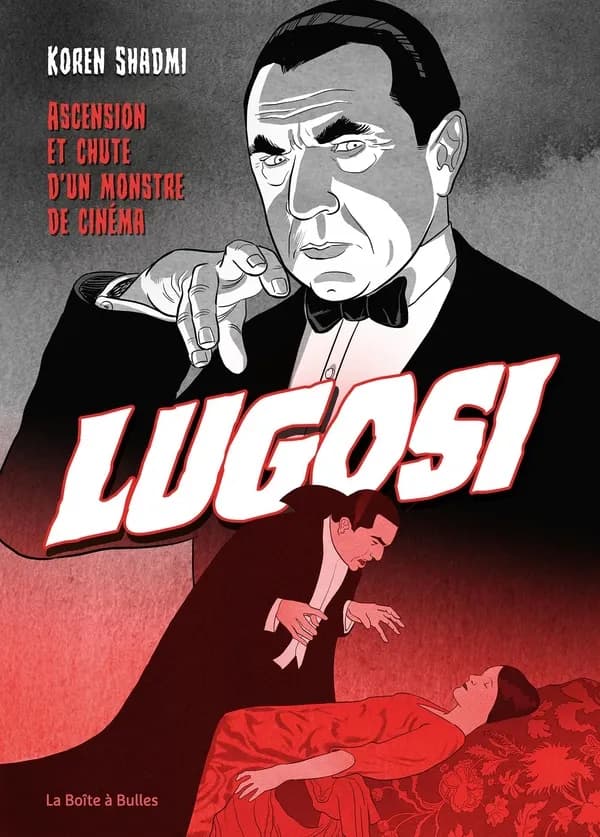 Lugosi : grandeur et décadence de l'immortel Dracula