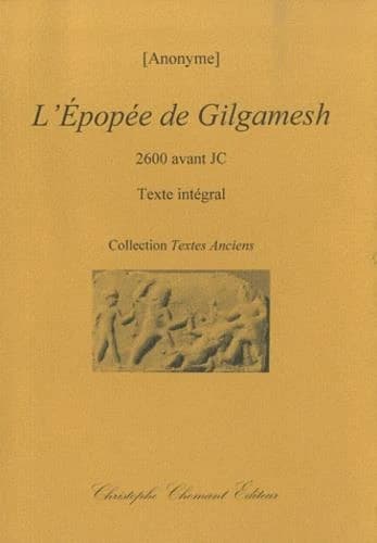 L'épopée de Gilgamesh : 2600 avant JC : texte intégral