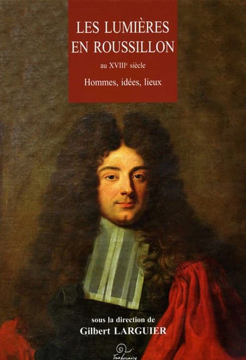 Les Lumières en Roussillon au XVIIIe siècle : hommes, idées, lieux