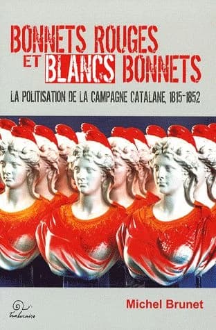 Bonnets rouges et blancs bonnets : la politisation de la campagne catalane, 1815-1852