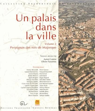 Perpignan des rois de Majorque : [actes du colloque international tenu à Perpignan, 20-22 mai 2011]