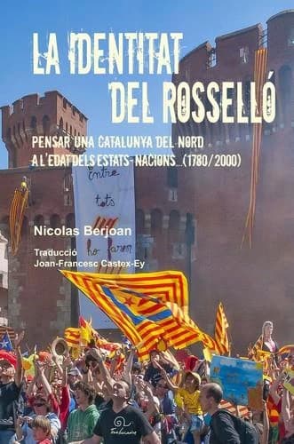 La identitat del Rosselló : pensar una Catalunya del Nord a l'edat dels estats-nacions, 1780-2000