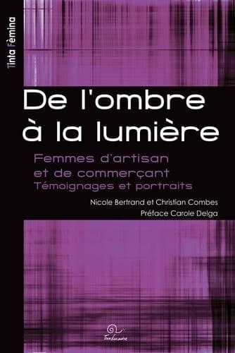 De l'ombre à la lumière : femmes d'artisan et de commerçant : témoignages et portraits