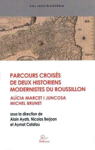 Parcours croisés de deux historiens modernistes du Roussillon : Alícia Marcet i Juncosa et Michel Brunet : actes de la journée d'hommage