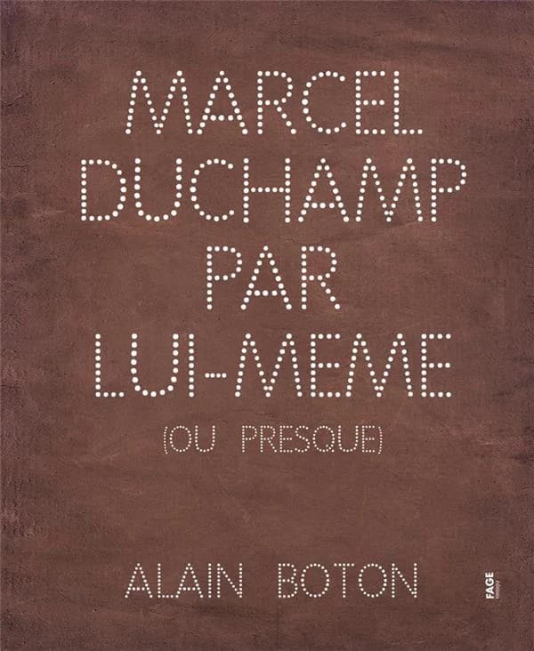 Marcel Duchamp par lui-même, ou presque...