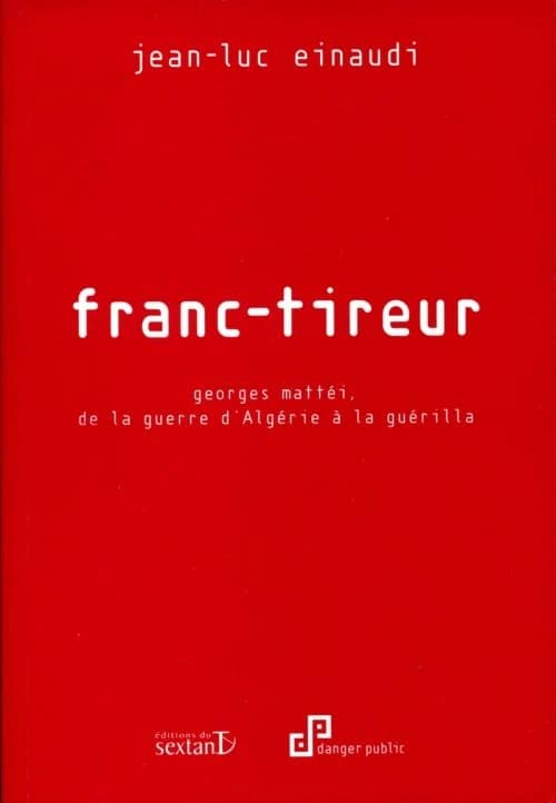 Franc-tireur : Georges Mattéi, de la guerre d'Algérie à la guérilla