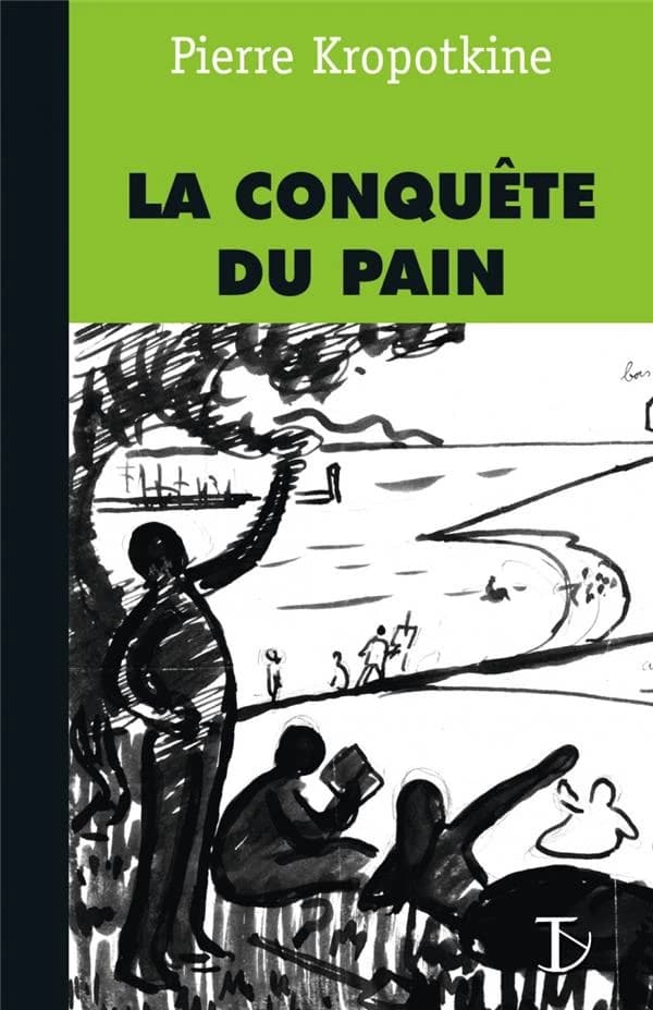 La conquête du pain (Nouvelle éd.) Pierre Kropotkine ; [préface d'Élisée Reclus]