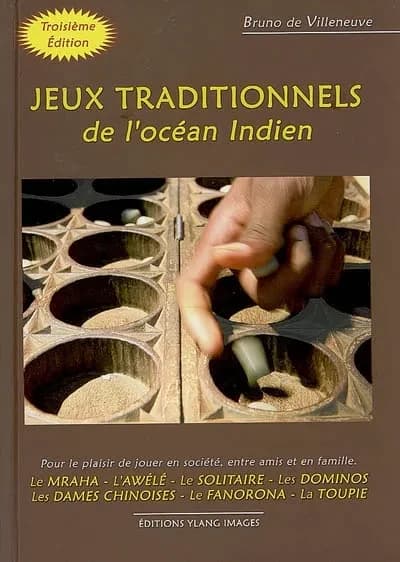 Jeux traditionnels de l'océan Indien : pour le plaisir de jouer en société, entre amis et en famille : le mraha, l'awélé, le solitaire, les dominos, les dames chinoises, le fanorona, la toupie (3e édition) Bruno de Villeneuve