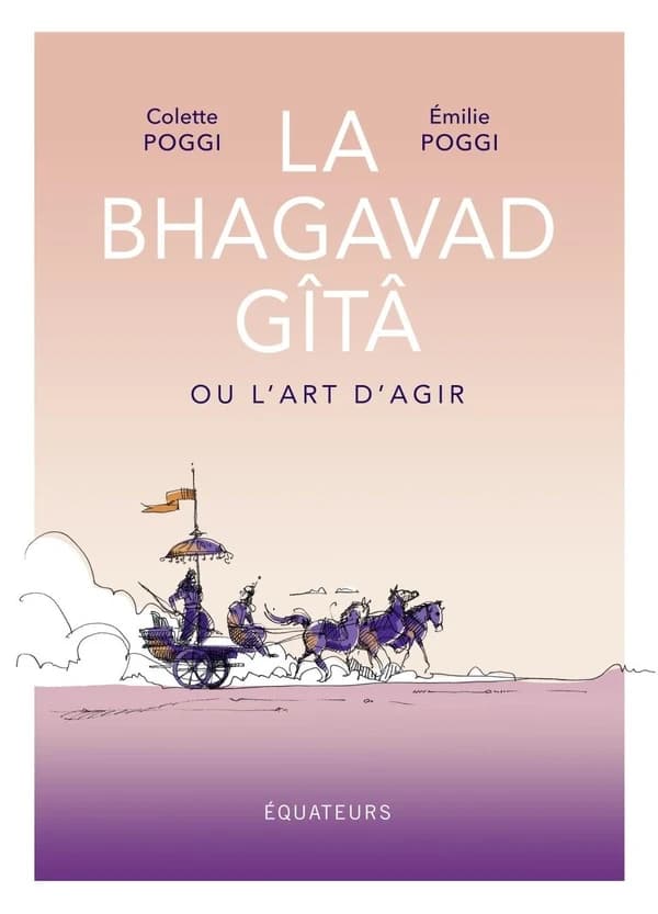 La Bhagavad Gîtâ : ou l'art d'agir