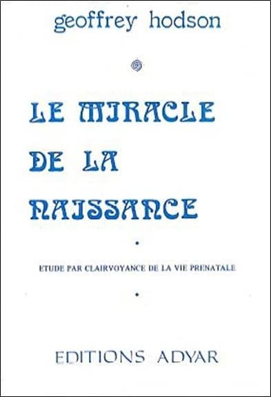 Le miracle de la naissance : étude par clairvoyance de la vie prénatale