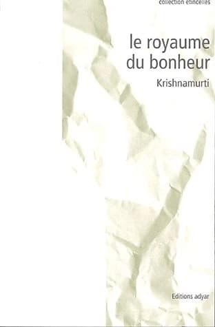 Le royaume du bonheur (Nouv. éd.) J. Krishnamurti