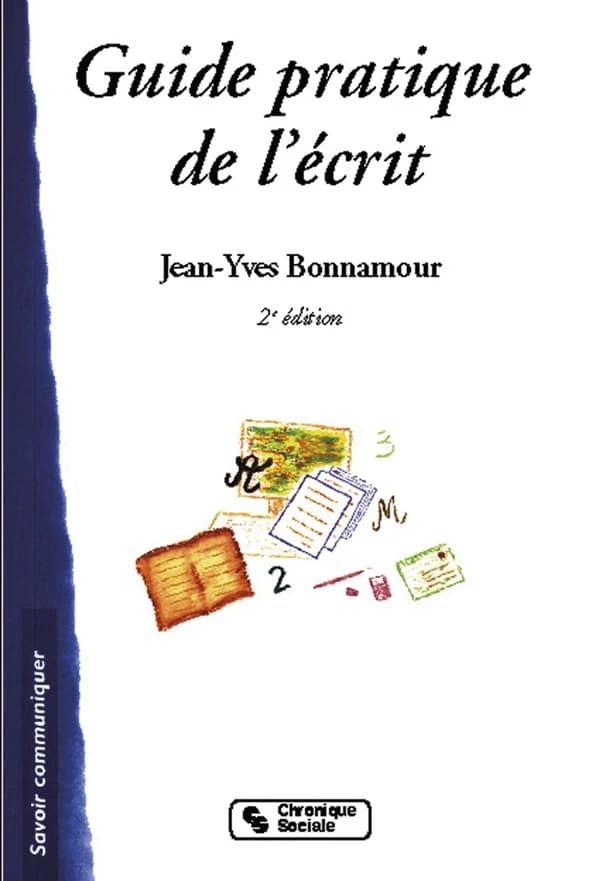 Guide pratique de l'écrit : professionnel, commercial, administratif, personnel (2e éd.) Jean-Yves Bonnamour