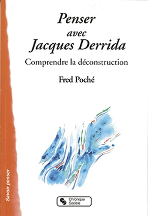 Penser avec Jacques Derrida : comprendre la déconstruction