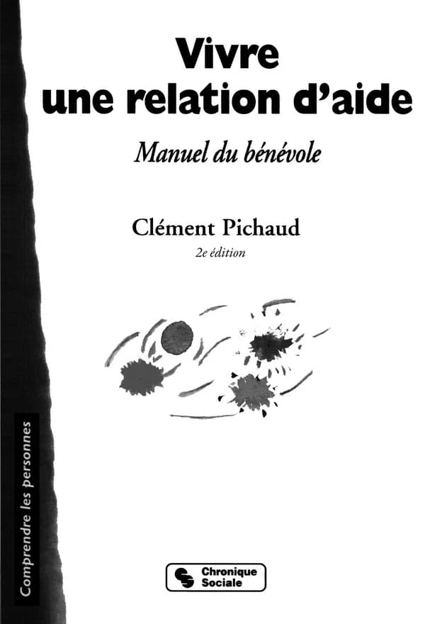 Vivre une relation d'aide : manuel du bénévole (2e éd.) Clément Pichaud ; [illustrations, Daniel Blondiaux]