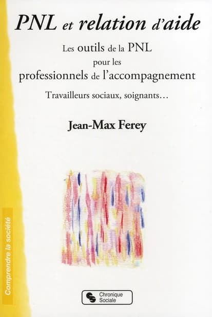 PNL et relation d'aide : les outils de la PNL pour les professionnels de l'accompagnement