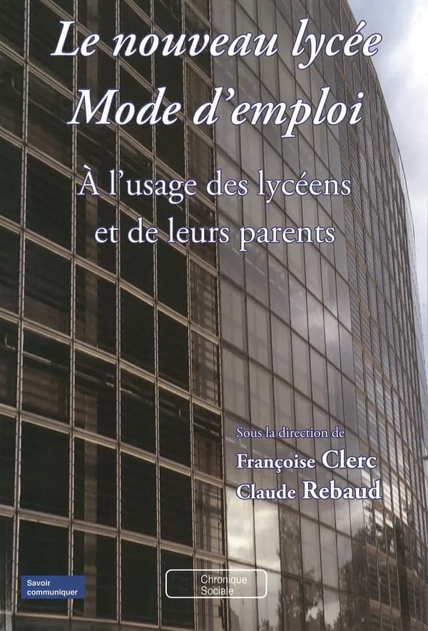 Le nouveau lycée, mode d'emploi : à l'usage des lycéens et de leurs parents