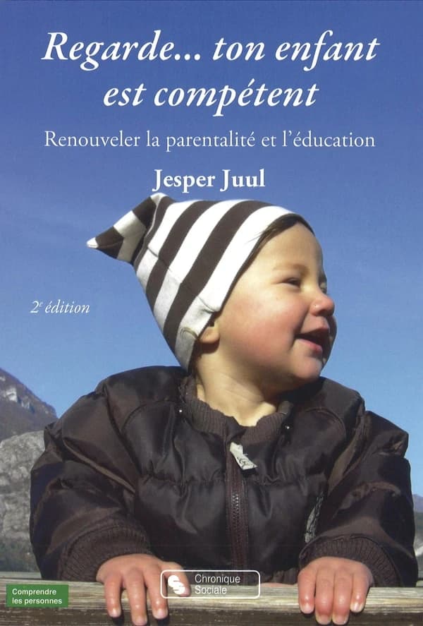 Regarde, ton enfant est compétent : renouveler la parentalité et l'éducation