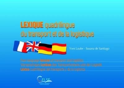 Lexique quadrilingue du transport et de la logistique (5e éd.) Yves Laufer, Susana de Santiago : Four-language lexicon of transport and logistics : Viersprachiges Lexikon des Transportwesens und des Logistik : Léxico cuatrilingüe des transporte y de la lo