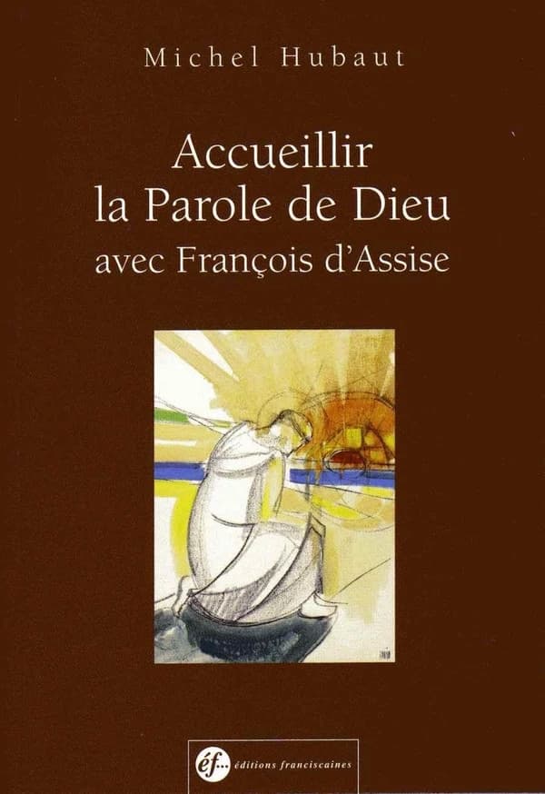 Accueillir la parole de Dieu : avec François d'Assise
