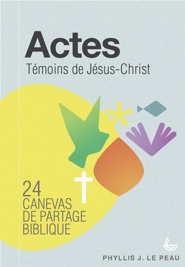 Actes : témoins de Jésus-Christ : 24 canevas de partage biblique : avec notes pour animateurs