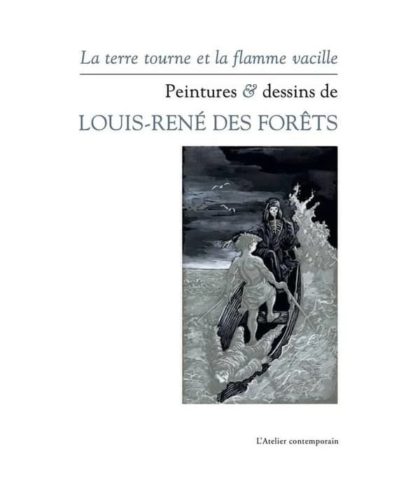 La terre tourne et la flamme vacille : peintures & dessins de Louis-René Des Forêts